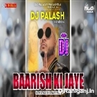 Baarish Ki Jaye Dj Hard Mix By Dj Palash Nalagola